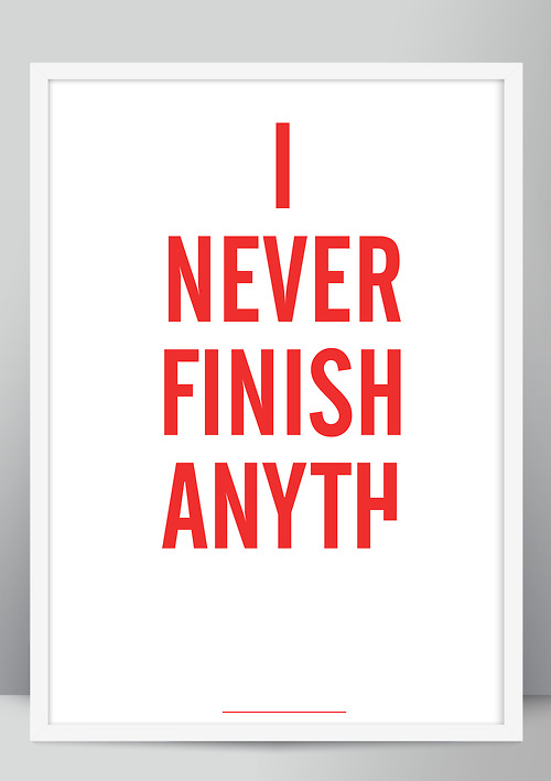 I Never Finish Anything screen print by Brad Rose